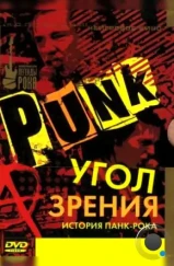 Угол зрения: История панк-рока / Punk: Attitude (2005)