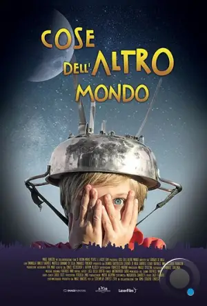 Как с Луны свалился / Cose dell'altro mondo (2017)