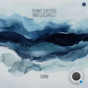  Dennis Sheperd & Nino Lucarelli - Swim (2024) 