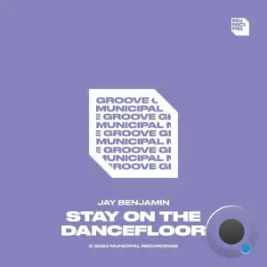  Jay Benjamin - Stay On The Dancefloor (2024) 