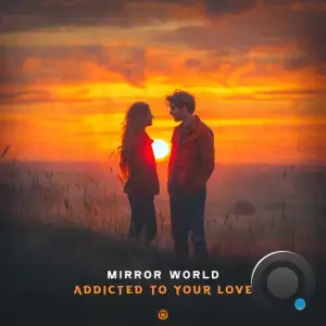  Mirror World - Addicted To Your Love (2024) 