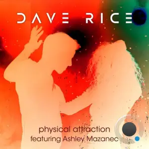  Dave Rice feat. Ashley Mazanec - Physical Attraction (The Remixes PART 3) (2024) 