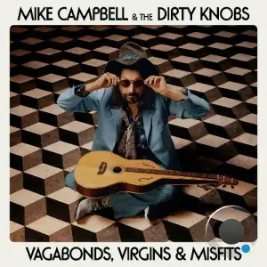  Mike Campbell & The Dirty Knobs - Vagabonds, Virgins & Misfits (2024) 