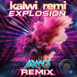  Kalwi & Remi x AXMO - Explosion (2024) 