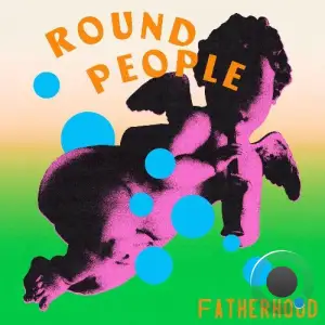  Fatherhood - Round People (2024) 