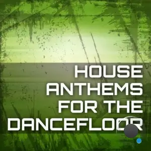  House Anthems for the Dancefloor (2024) 