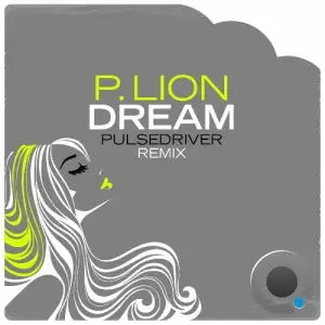  P.Lion - Dream (Pulsedriver Remix) (2024) 