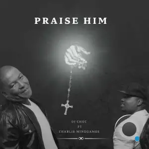  DJ Choc feat. Charlie Mindgames - Praise Him (2024) 