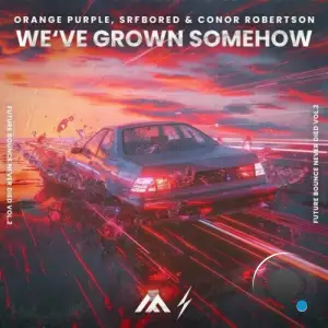  Orange Purple and SRFBORED and Conor Robertson - We've Grown Somehow (2024) 