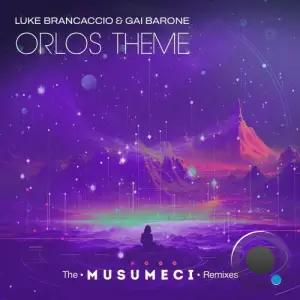  Luke Brancaccio & Gai Barone - Orlo's Theme (The Musumeci Remixes) (2024) 