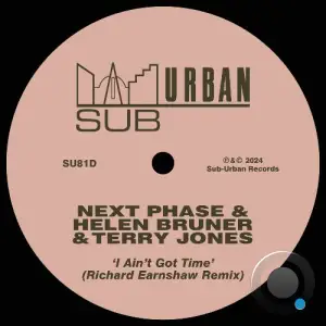  Next Phase & Helen Bruner & Terry Jones - I Ain't Got Time (Richard Earnshaw Remix) (2024) 