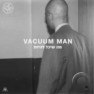  VACUUM MAN - Ma Sheyachal Liyot (2024) 