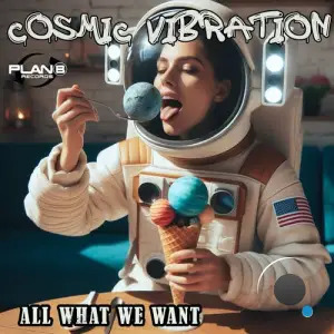  Cosmic Vibration - All What We Want (2024) 