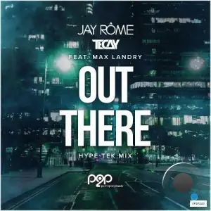  Jay Rome x TeCay feat. Max Landry - Out There (Hype-Tek Mix) (2024) 