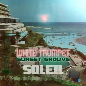  White Trumpet x Sunset Grouve - Soleil (2024) 