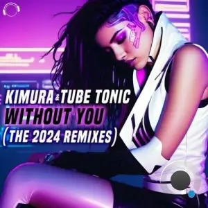  Kimura & Tube Tonic - Without You (The 2024 Remixes) (2024) 