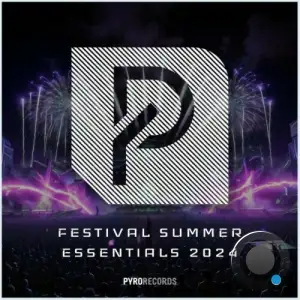  FESTIVAL SUMMER ESSENTIALS 2024 (PYRO Records) (2024) 