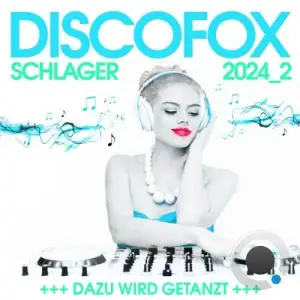  Discofox Schlager 2024.2 - Dazu wird getanzt! (2024) 