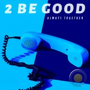  2 Be Good - Always Together (2024) 