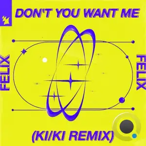  Felix - Don't You Want Me (KI/KI Remix) (2024) 