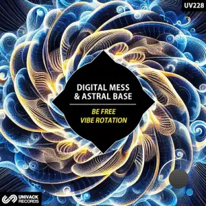  Digital Mess & Astral Base - Be Free / Vibe Rotation (2024) 