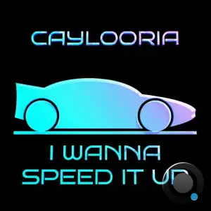  Caylooria - I Wanna Speed It Up (2024) 