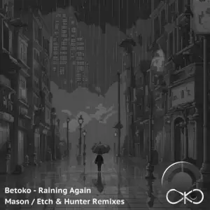  Betoko - Raining Again (Mason and Etch (EG) and Hunter (TN) Remixes) (2024) 