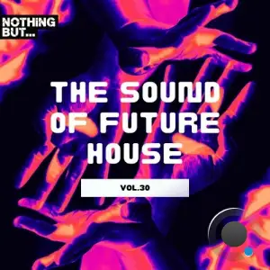  Nothing But... The Sound of Future House, Vol. 30 (2024) 