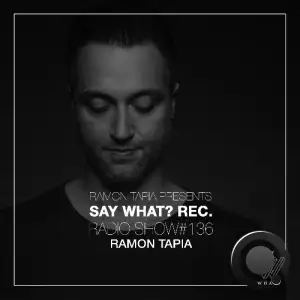  Ramon Tapia - Say What? 136 (2024-08-07) 