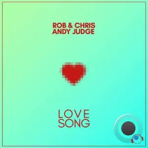  Rob & Chris x Andy Judge - Love Song (2024) 