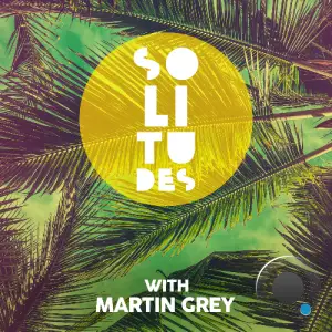  Martin Grey - Solitudes Episode 234 (2024-08-09) 