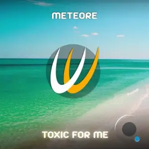  Meteore - Toxic For Me (2024) 