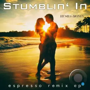  Hush and Money - Stumblin' in (Espresso Remix EP) (2024) 