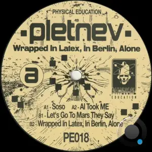  Pletnev - Wrapped in Latex, in Berlin, Alone (2024) 