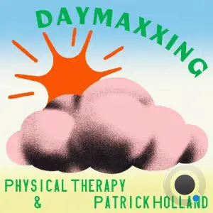  Physical Therapy x Patrick Holland - Daymaxxing (2024) 