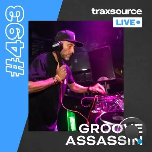  Groove Assassin - Traxsource Live! 493 (2024-08-20) 