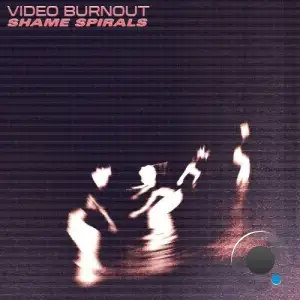  Video Burnout - Shame Spirals (2024) 