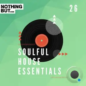  Nothing But... Soulful House Essentials, Vol. 26 (2024) 