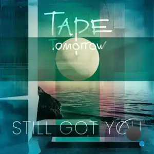  Tape Tomorrow - Still Got You (2024) 