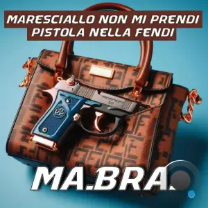  Ma.Bra. - Maresciallo non mi prendi pistola nella fendi (2024) 