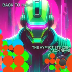  The Hypnotists 2084 & Jason Rivas - Back To Home (2024) 