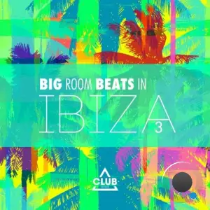  Big Room Beats in Ibiza, Vol. 3 (2024) 