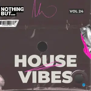  Nothing But... House Vibes, Vol. 24 (2024) 