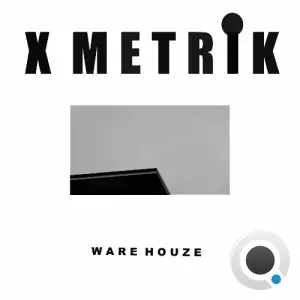  X Metrik - Ware Houze (2024) 