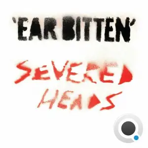  Severed Heads - Ear Bitten (2024) 