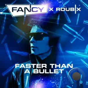  Fancy x Roubix - Faster Than A Bullet (2024) 