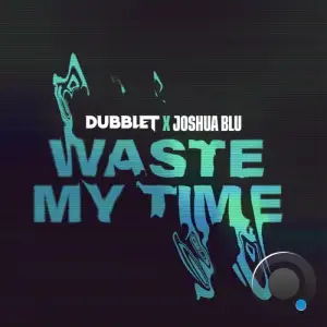  DubbleT x Joshua Blu - Waste My Time (2024) 