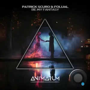  Patrick Scuro & FOLUAL - Be My Fantasy (2024) 