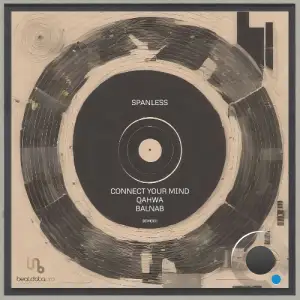  Spanless - Connect Your Mind / Qahwa / Balnab (2024) 