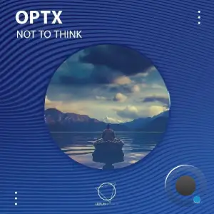  Optx - Not To Think (2024) 